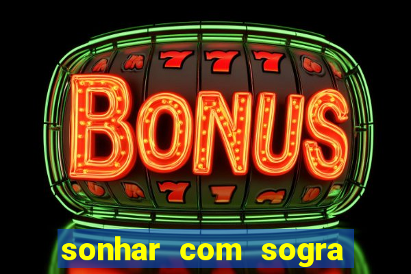 sonhar com sogra no jogo do bicho